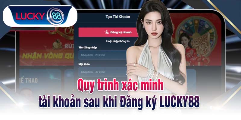 Quy trình xác minh tài khoản sau khi Đăng ký LUCKY88 
