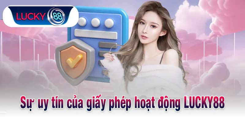 Sự uy tín của giấy phép hoạt động LUCKY88